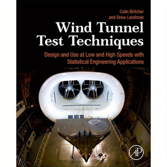 Wind Tunnel Test Techniques: Design and Use at Low and High Speeds with Statistical Engineering Applications