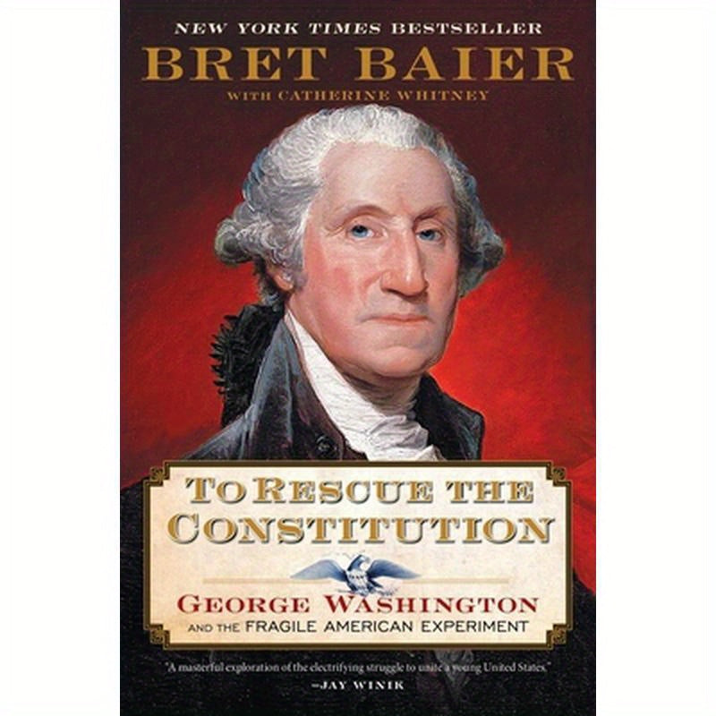 To Rescue the Constitution: George Washington and the Fragile American Experiment