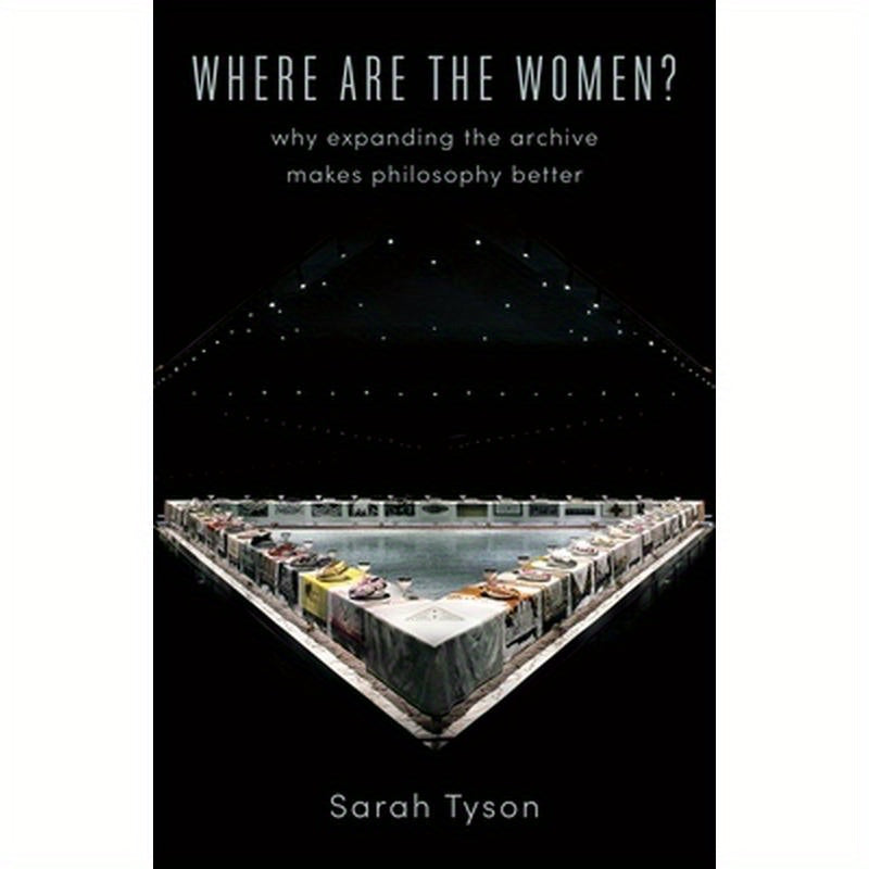 Where Are the Women?: Why Expanding the Archive Makes Philosophy Better