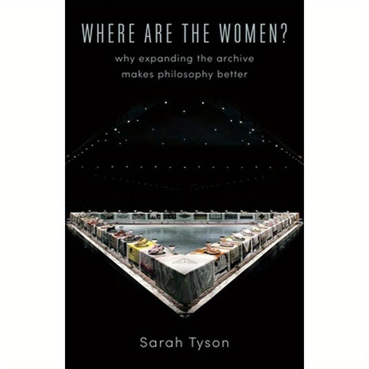Where Are the Women?: Why Expanding the Archive Makes Philosophy Better