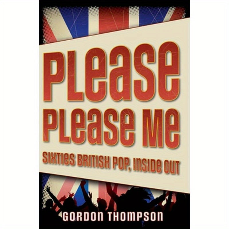 Please Please Me: Sixties British Pop, Inside Out
