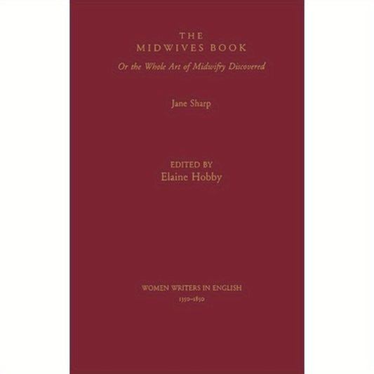 The Midwives Book: Or the Whole Art of Midwifery Discovered