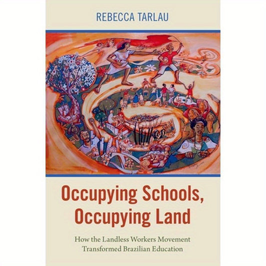 Occupying Schools, Occupying Land: How the Landless Workers Movement Transformed Brazilian Education
