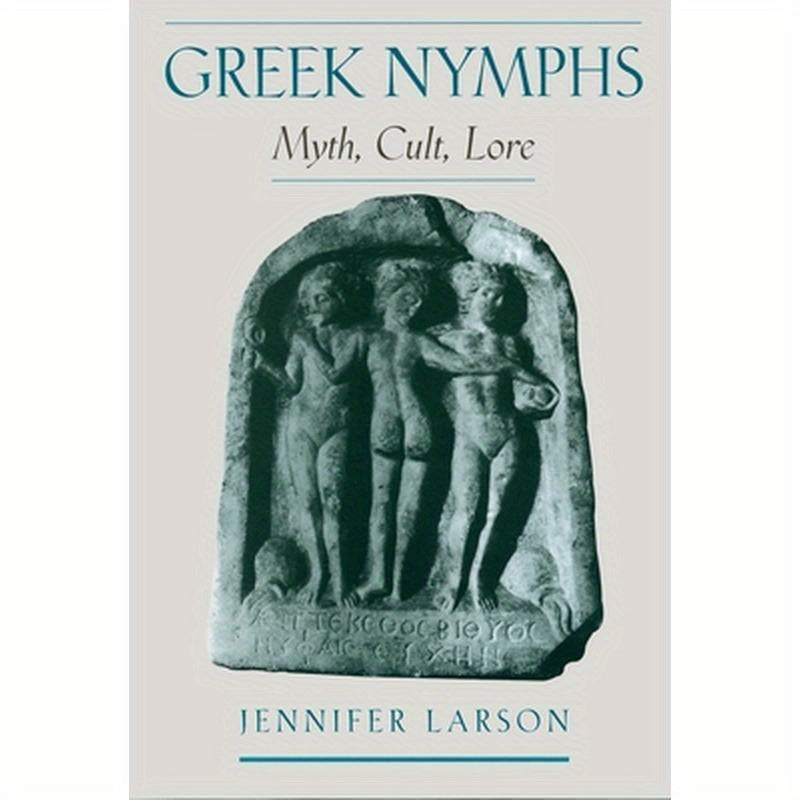 Greek Nymphs: Myth, Cult, Lore