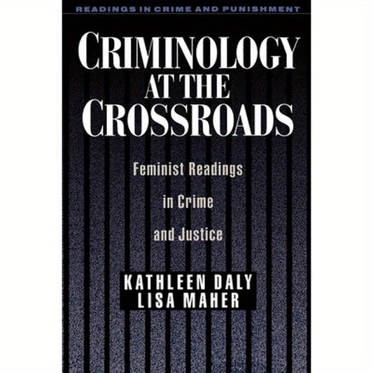 Criminology at the Crossroads: Feminist Readings in Crime and Justice