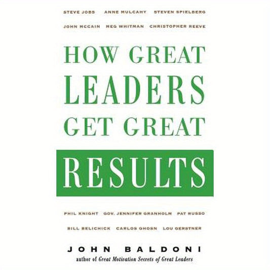 How Great Leaders Get Great Results