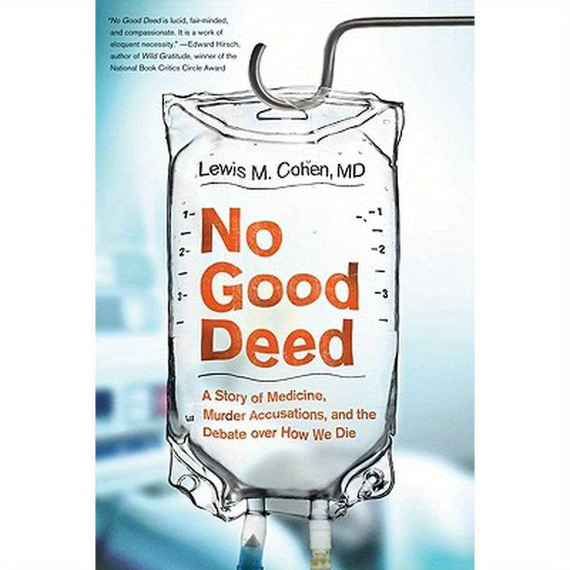 No Good Deed: A Story of Medicine, Murder Accusations, and the Debate Over How We Die