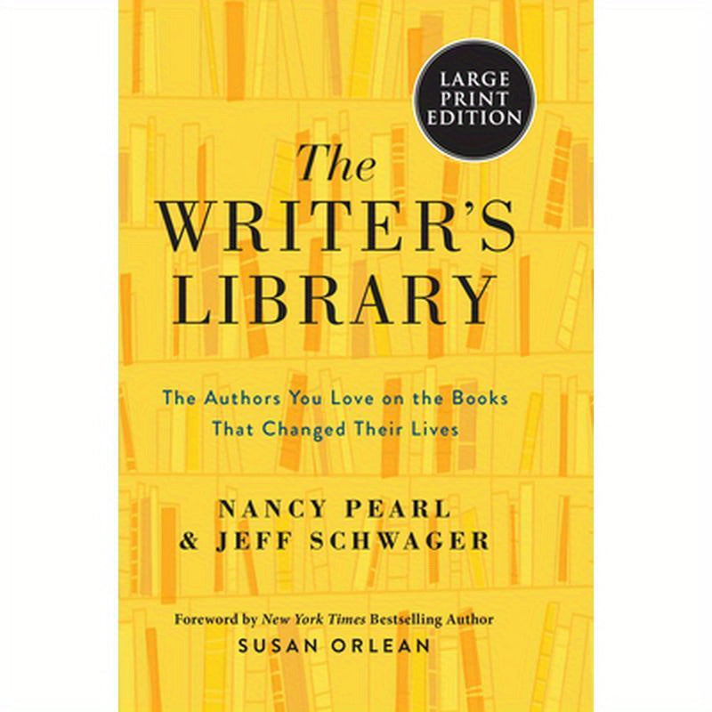The Writer's Library: The Authors You Love on the Books That Changed Their Lives