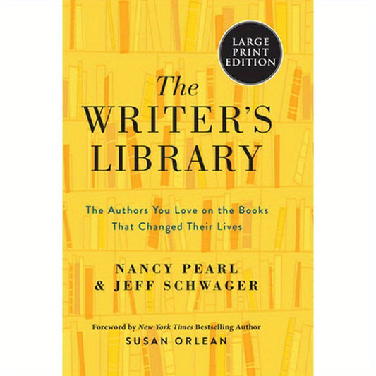 The Writer's Library: The Authors You Love on the Books That Changed Their Lives