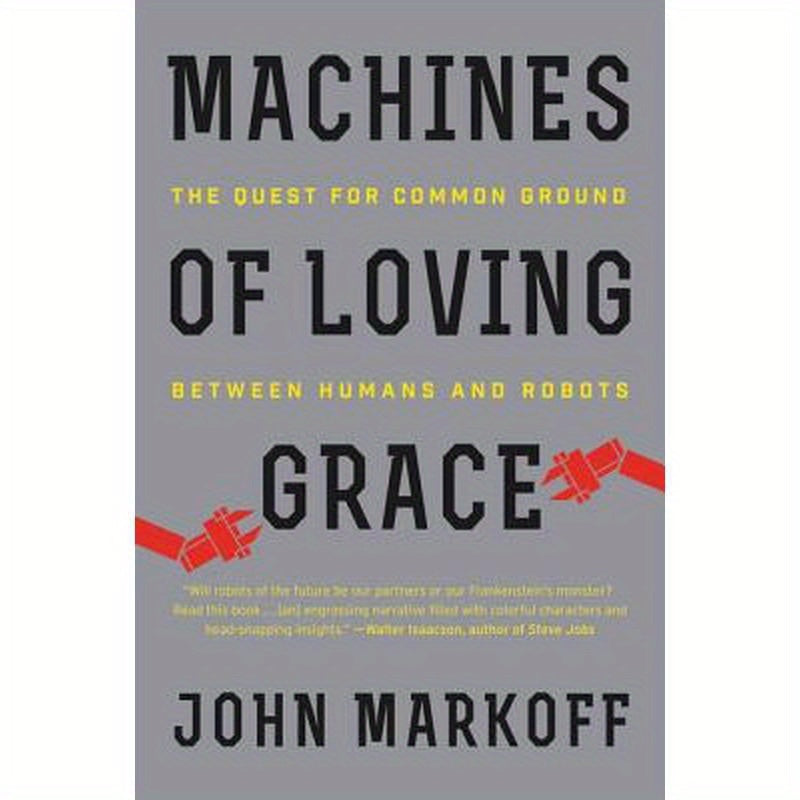 Machines of Loving Grace: The Quest for Common Ground Between Humans and Robots