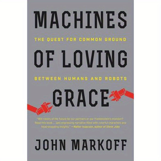 Machines of Loving Grace: The Quest for Common Ground Between Humans and Robots