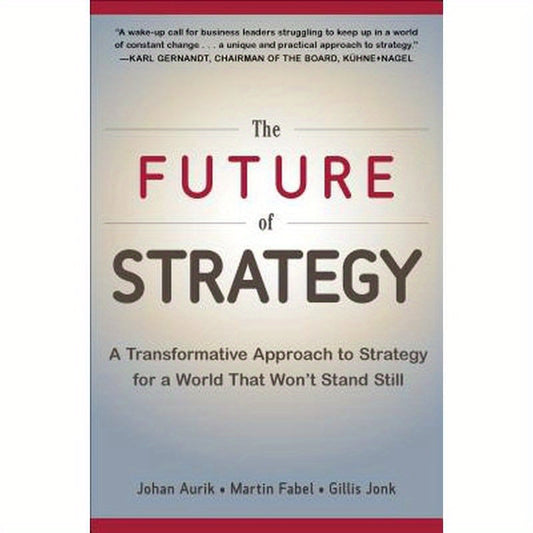 The Future of Strategy: A Transformative Approach to Strategy for a World That Won't Stand Still