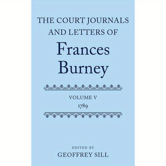The Court Journals and Letters of Frances Burney: Volume V: 1789
