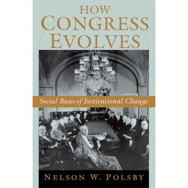 How Congress Evolves: Social Bases of Institutional Change