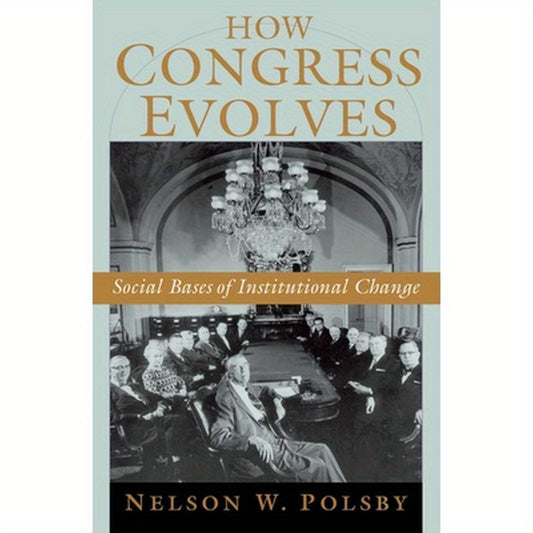 How Congress Evolves: Social Bases of Institutional Change