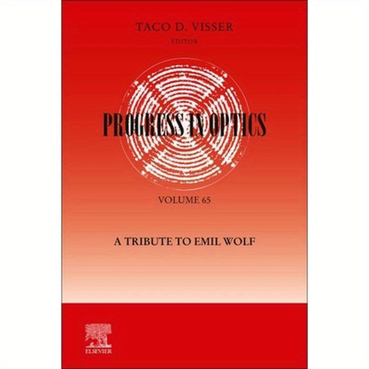 Progress in Optics: A Tribute to Emil Wolf: A Tribute to Emil Wolf Volume 65
