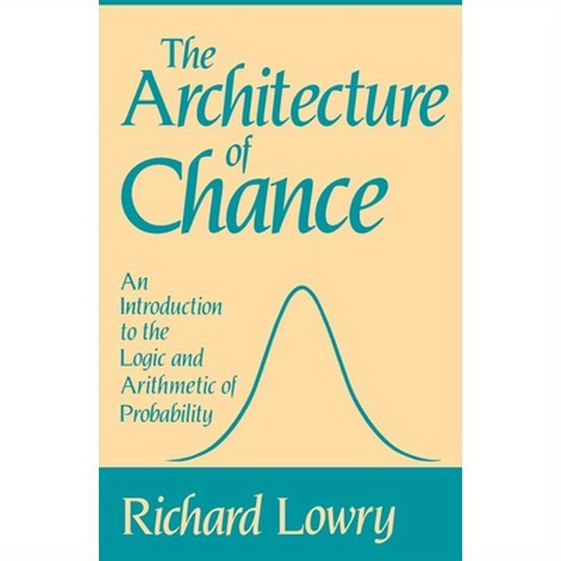 The Architecture of Chance: An Introduction to the Logic and Arithmetic of Probability