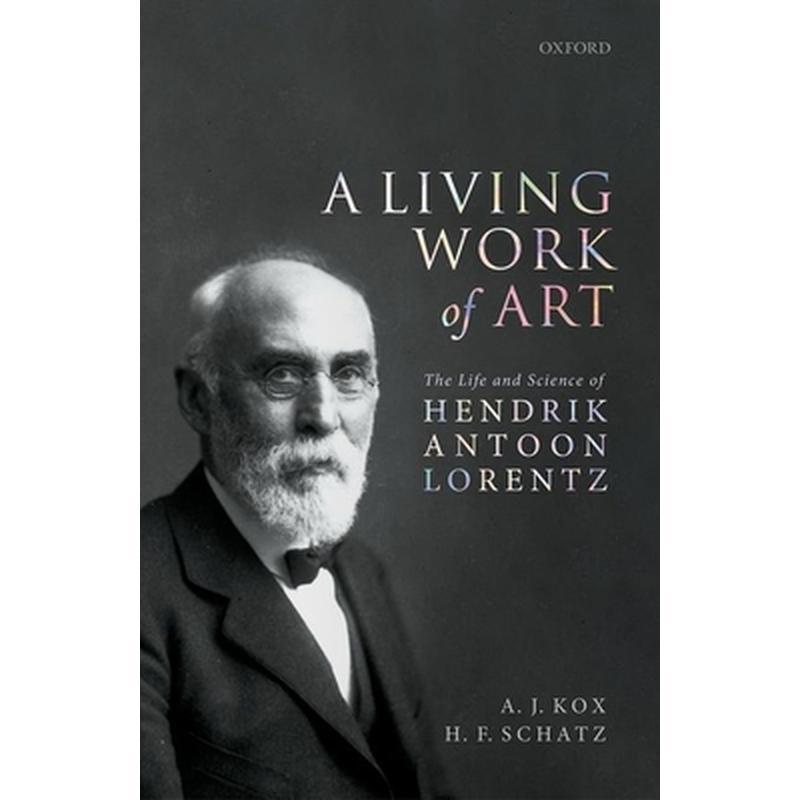 A Living Work of Art: The Life and Science of Hendrik Antoon Lorentz