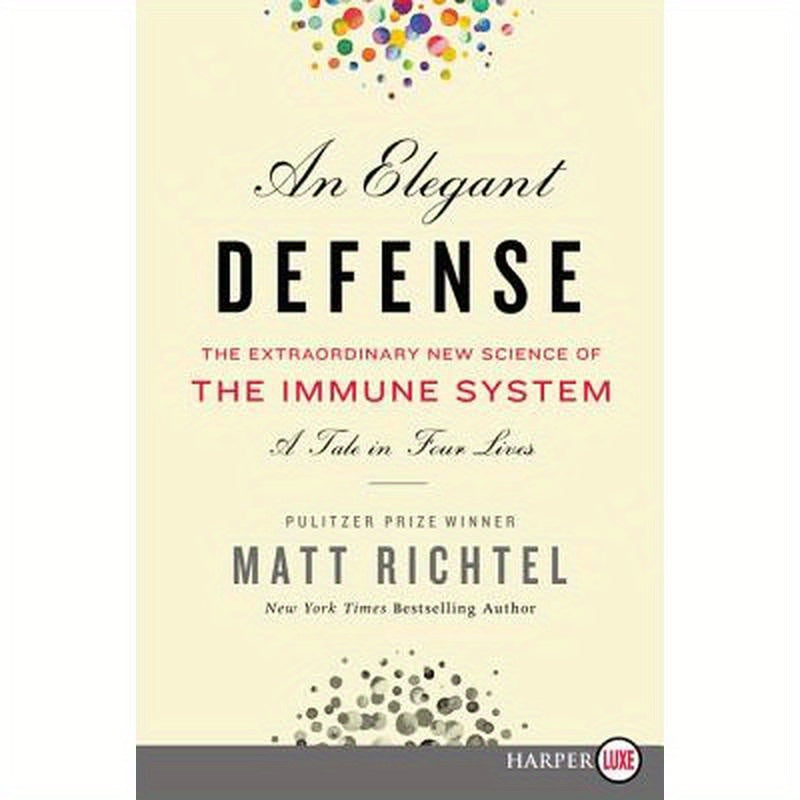 An Elegant Defense: The Extraordinary New Science of the Immune System: A Tale in Four Lives
