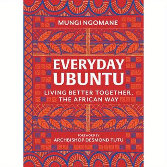 Everyday Ubuntu: Living Better Together, the African Way