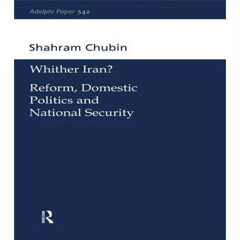 Wither Iran?: Reform, Domestic Politics and National Security