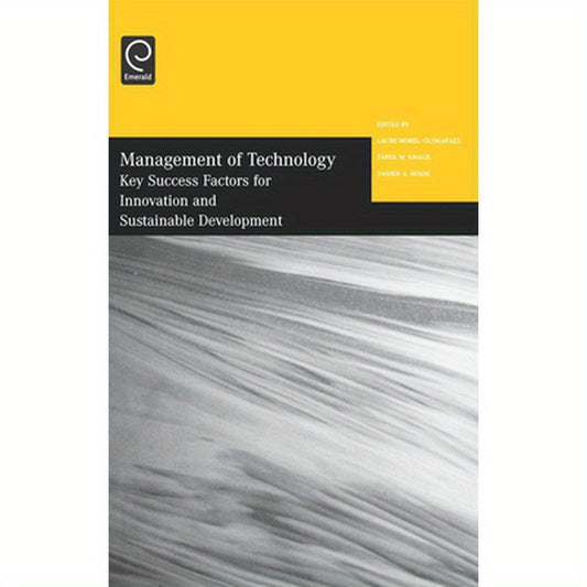 Management of Technology: Key Success Factors for Innovation and Sustainable Development - Selected Papers from the Twelfth International Confer