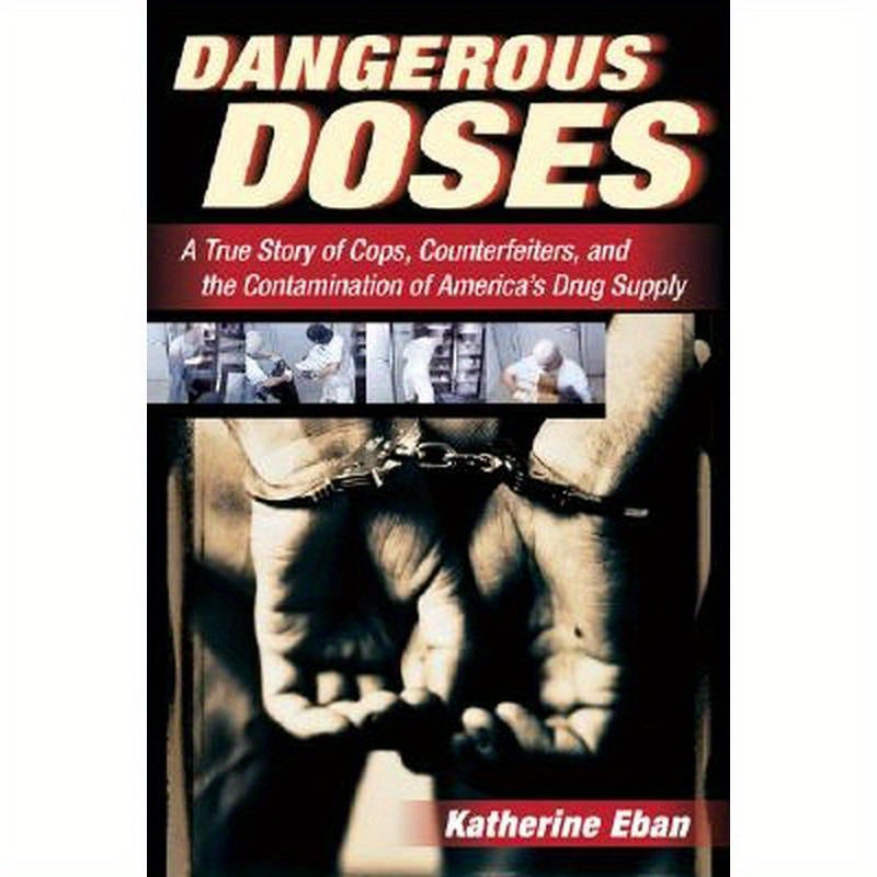 Dangerous Doses: A True Story of Cops, Counterfeiters, and the Contamination of America's Drug Supply
