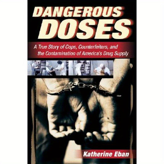 Dangerous Doses: A True Story of Cops, Counterfeiters, and the Contamination of America's Drug Supply