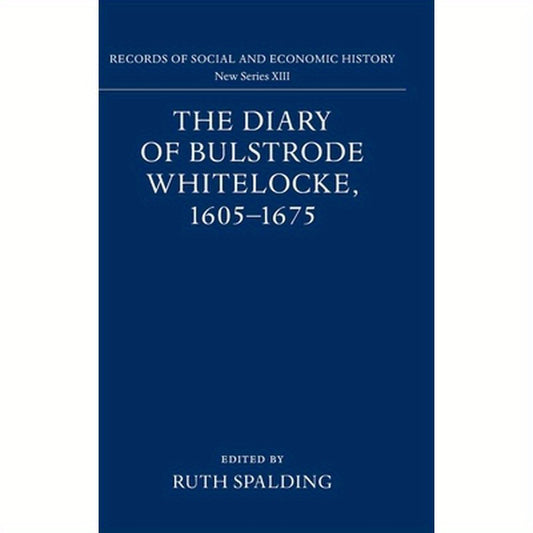 The Diary of Bulstrode Whitelocke, 1605 - 1675