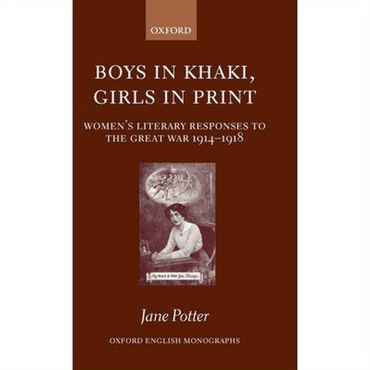 Boys in Khaki, Girls in Print: Women's Literary Responses to the Great War 1914-1918