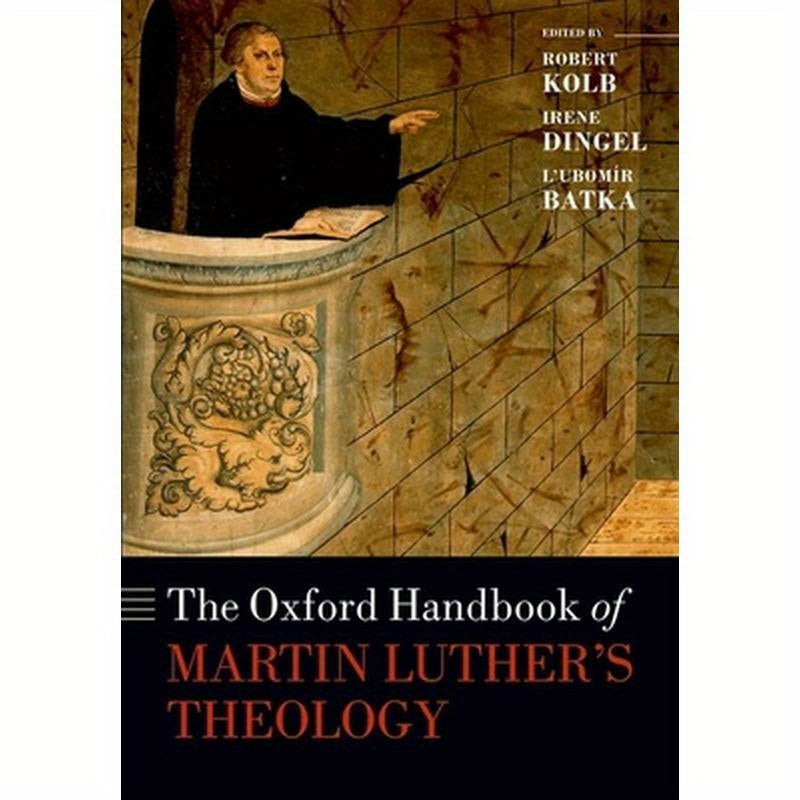The Oxford Handbook of Martin Luther's Theology
