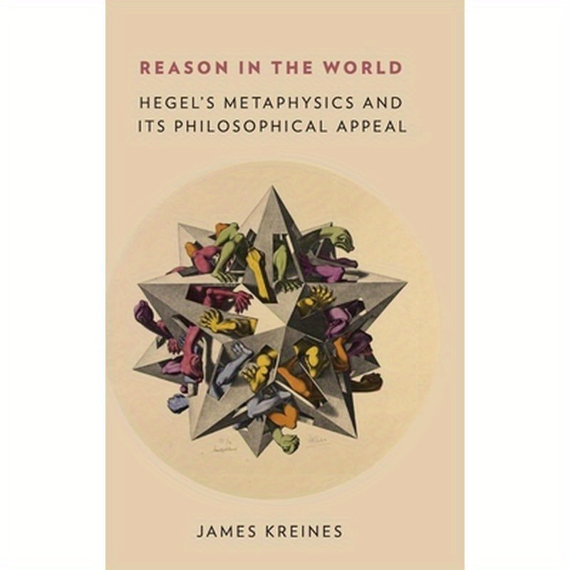 Reason in the World: Hegel's Metaphysics and Its Philosophical Appeal