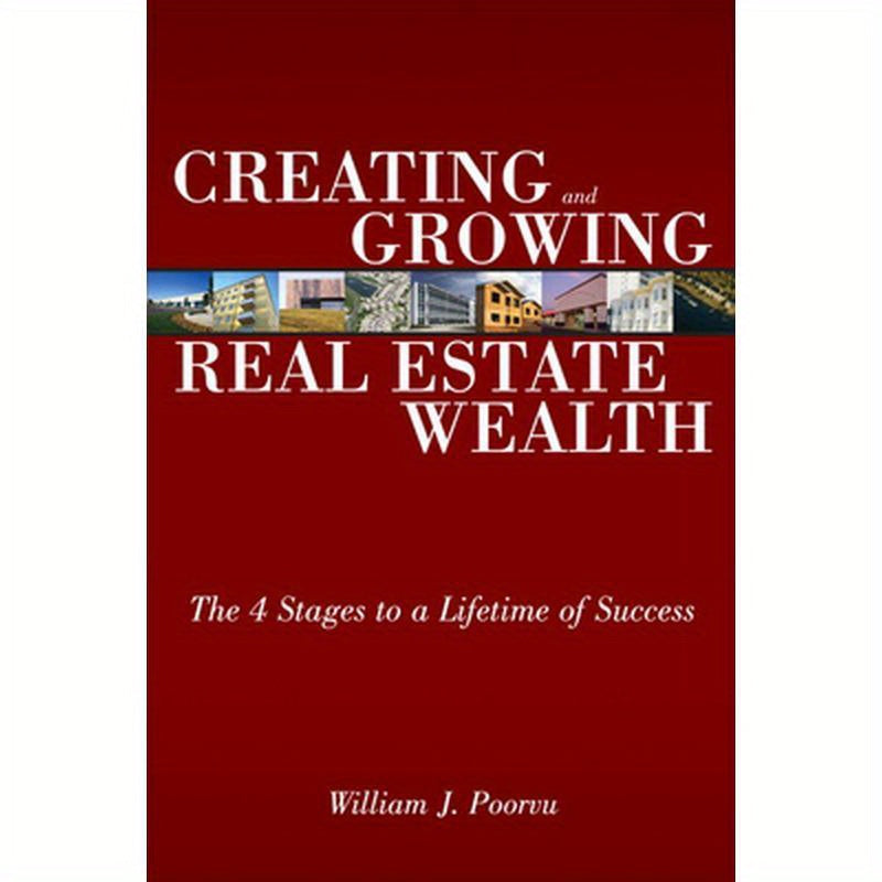 Creating and Growing Real Estate Wealth: The 4 Stages to a Lifetime of Success