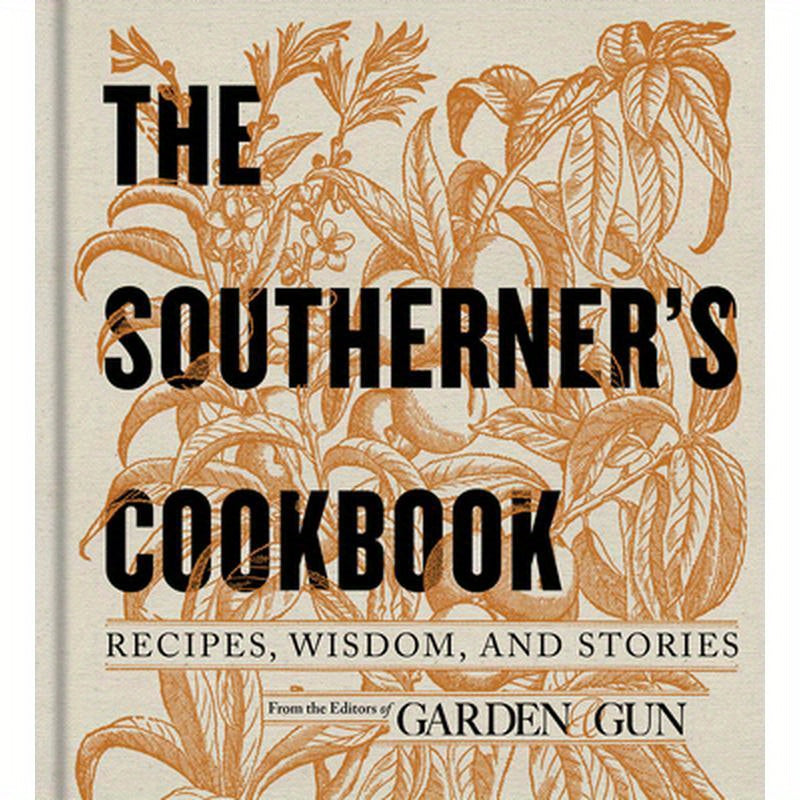 The Southerner's Cookbook: Recipes, Wisdom, and Stories