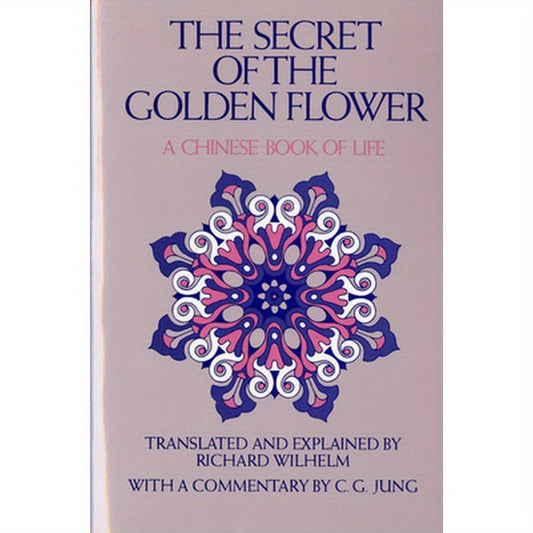 The Secret of the Golden Flower: A Chinese Book of Life