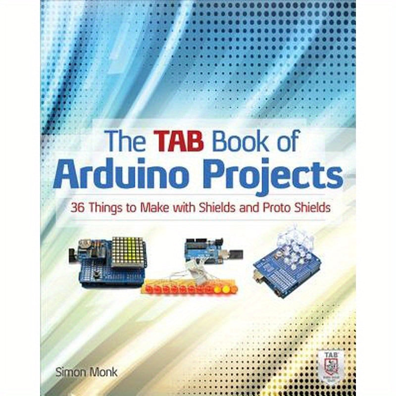 The Tab Book of Arduino Projects: 36 Things to Make with Shields and Proto Shields