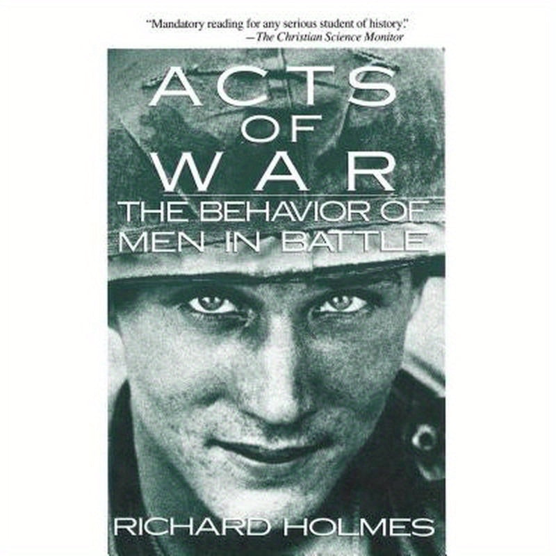 Acts of War: The Behavior of Men in Battle