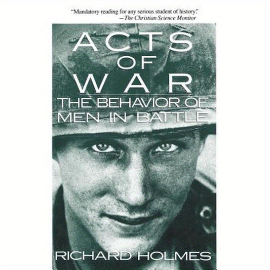 Acts of War: The Behavior of Men in Battle