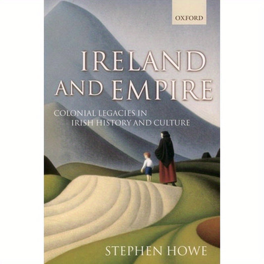 Ireland and Empire: Colonial Legacies in Irish History and Culture