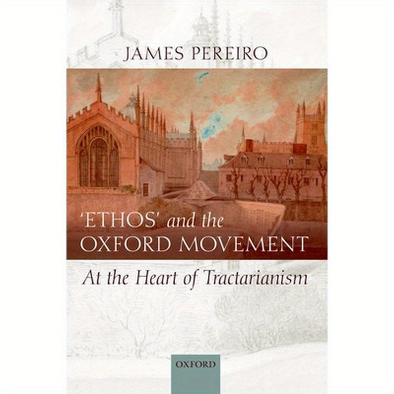 Ethos' and the Oxford Movement: At the Heart of Tractarianism