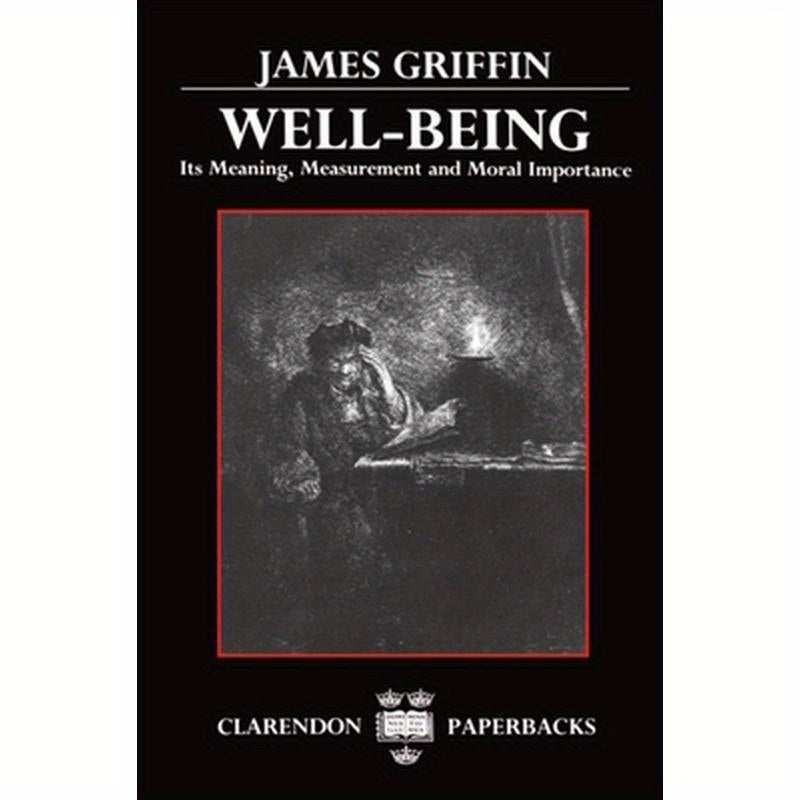 Well-Being: Its Meaning, Measurement, and Moral Importance