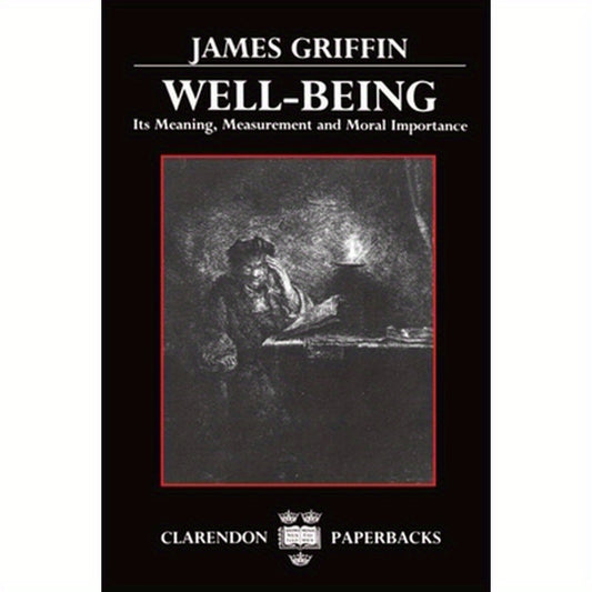 Well-Being: Its Meaning, Measurement, and Moral Importance