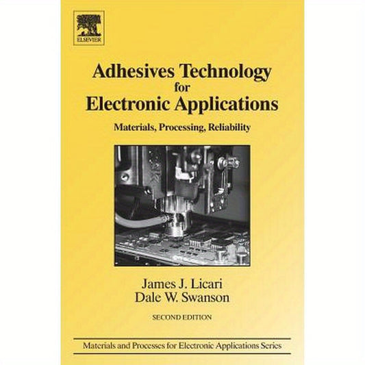 Adhesives Technology for Electronic Applications: Materials, Processing, Reliability