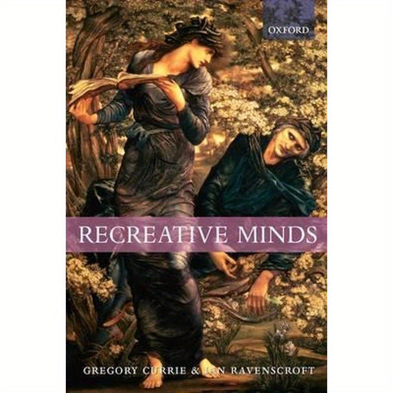 Recreative Minds: Imagination in Philosophy and Psychology