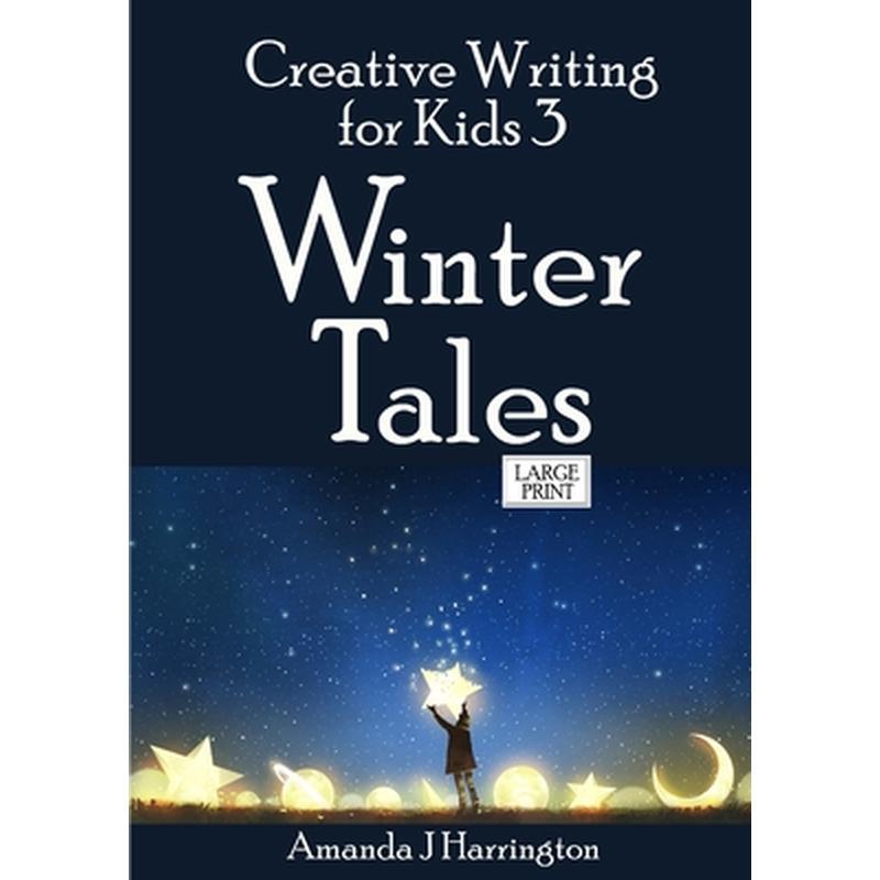 Creative Writing for Kids 3 Winter Tales Large Print
