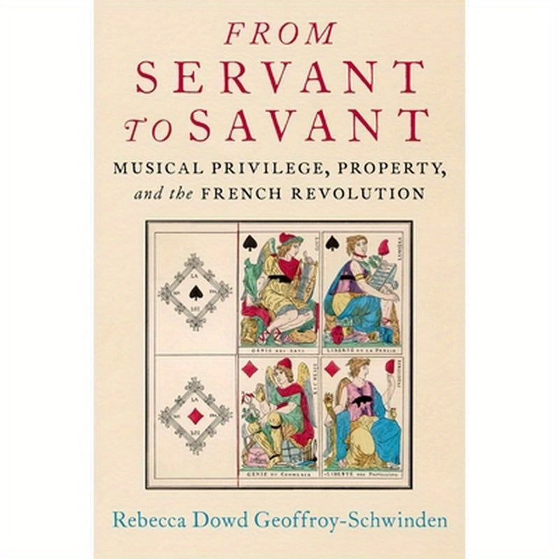 From Servant to Savant: Musical Privilege, Property, and the French Revolution