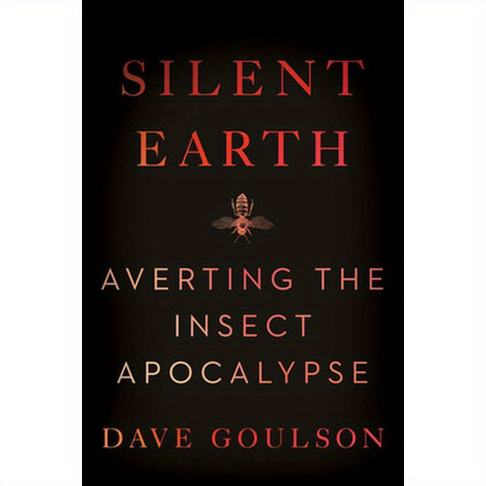 Silent Earth: Averting the Insect Apocalypse