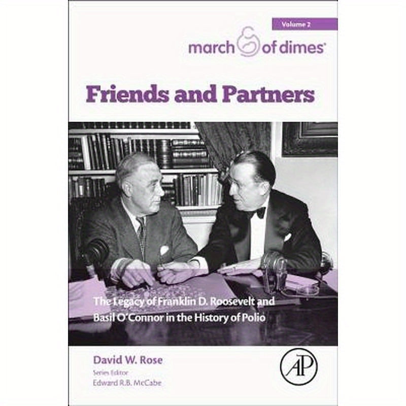 Friends and Partners: The Legacy of Franklin D. Roosevelt and Basil O'Connor in the History of Polio