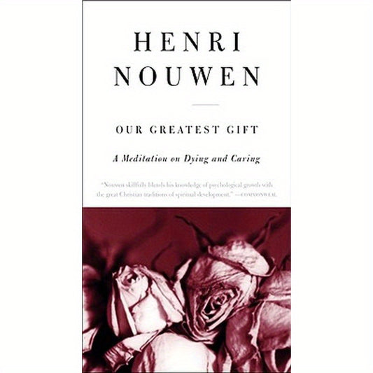 Our Greatest Gift: A Meditation on Dying and Caring