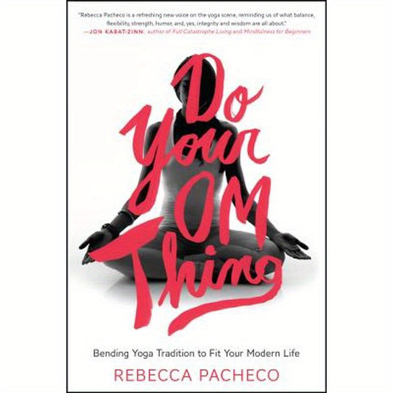 Do Your Om Thing: Bending Yoga Tradition to Fit Your Modern Life